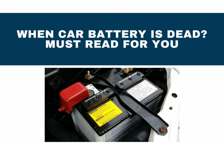 When Car Battery Dead? Must Read For You