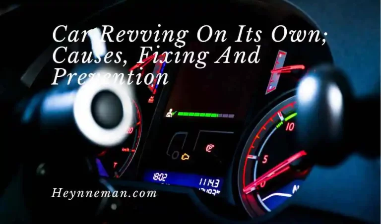 Car Revving On Its Own; Causes, Fixing And Prevention